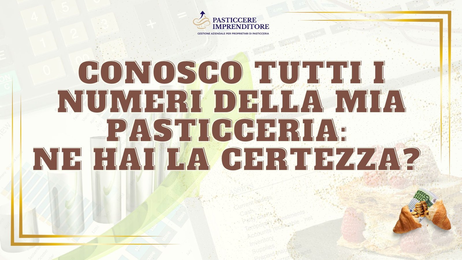 Conosco tutti i numeri della mia pasticceria: ne hai la certezza?