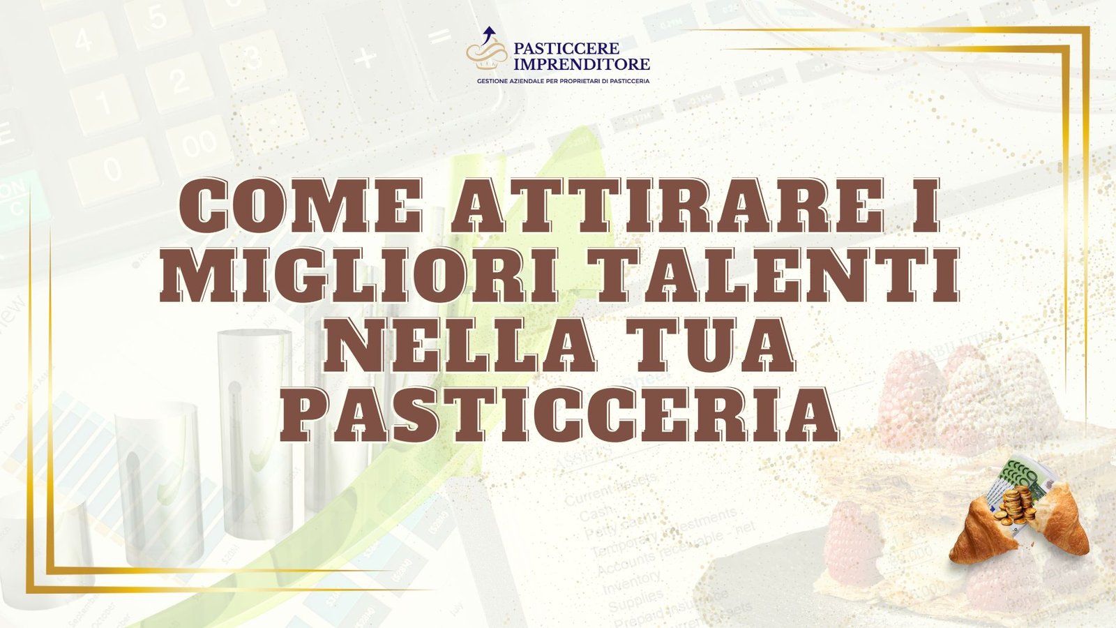 Come attirare i migliori talenti nella tua pasticceria