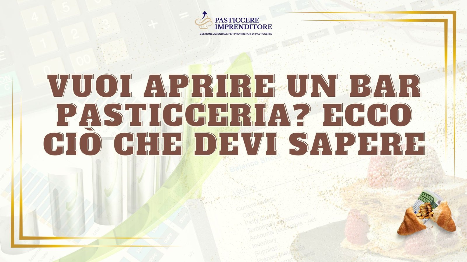 Vuoi aprire un bar pasticceria? Ecco ciò che devi sapere