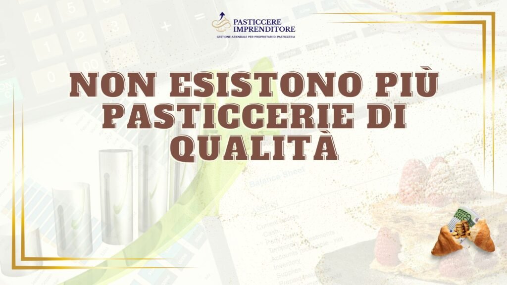 Non esistono più pasticcerie di qualità