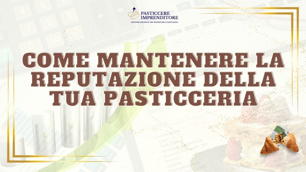 Come Mantenere la Reputazione della Tua Pasticceria