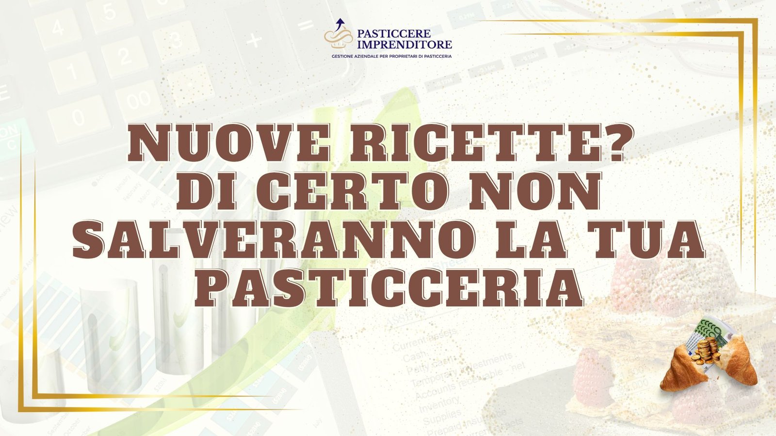 Nuove Ricette? Di Certo Non Salveranno la Tua Pasticceria