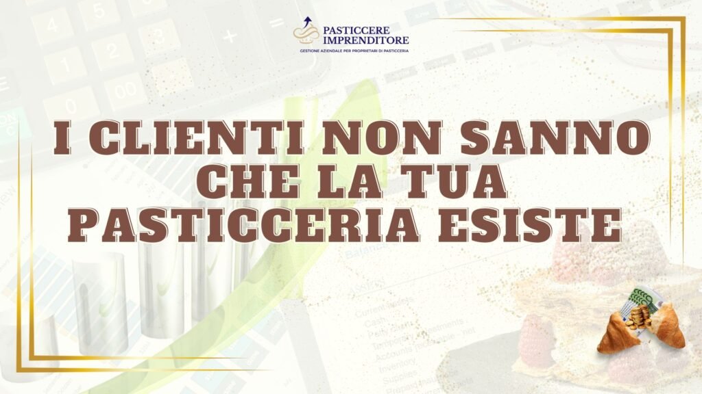 I Clienti Non Sanno che la Tua Pasticceria Esiste